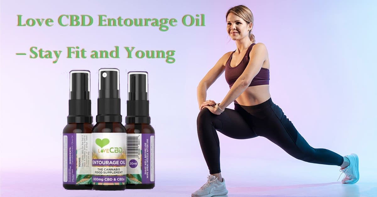 Love CBD Entourage Oil E28093 Stay Fit and Young