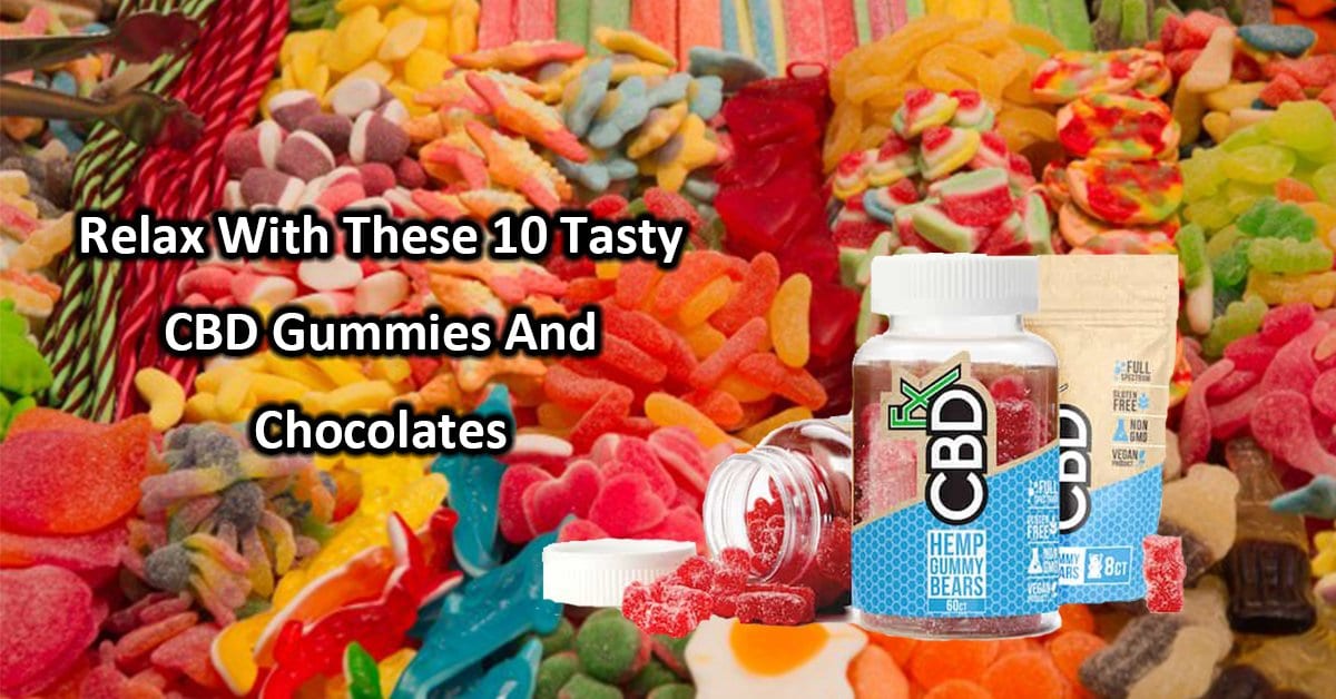 Relax With These 10 Tasty CBD Gummies And Chocolates