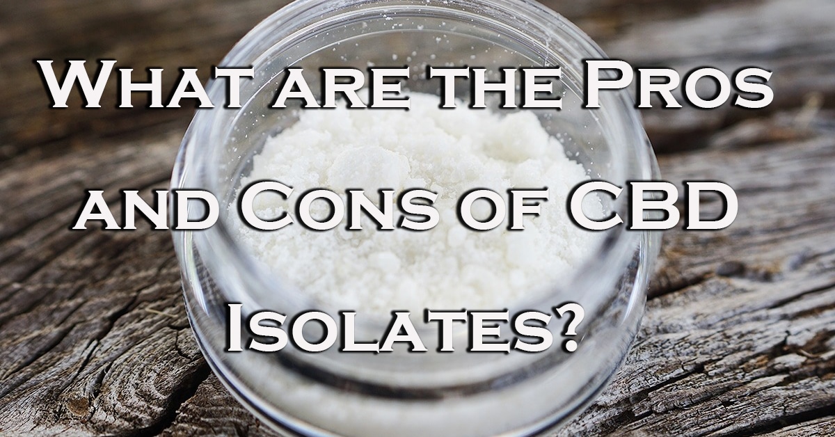 What Are The Pros And Cons Of Cbd Isolates?