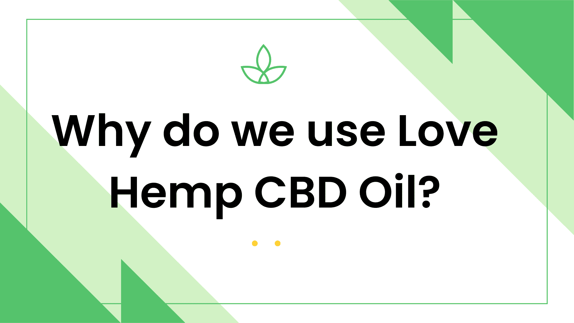 Why do we use Love Hemp CBD Oil?